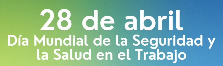 DIA MUNDIAL DE LA SEGURIDAD Y SALUD EN EL TRABAJO 2023