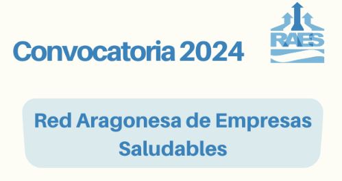 CONVOCATORIA 2024 PARA LA INTEGRACIÓN DE EMPRESAS EN LA RED ARAGONESA DE EMPRESAS SALUDABLES (RAES)