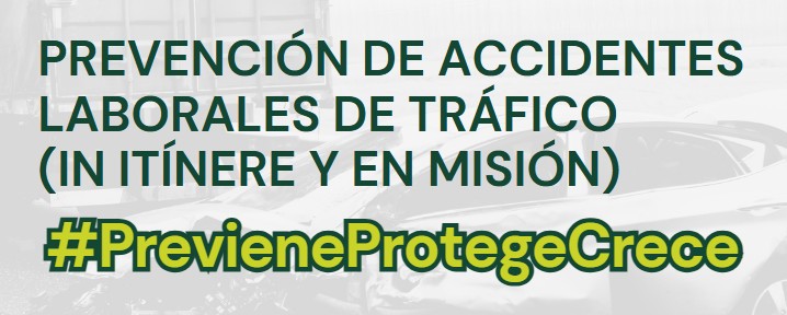 CAMPAÑA #PrevieneProtegeCrece – Prevención de accidentes laborales de tráfico (in itínere y en misión)