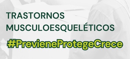 CAMPAÑA #PrevieneProtegeCrece – Trastornos musculoesqueléticos